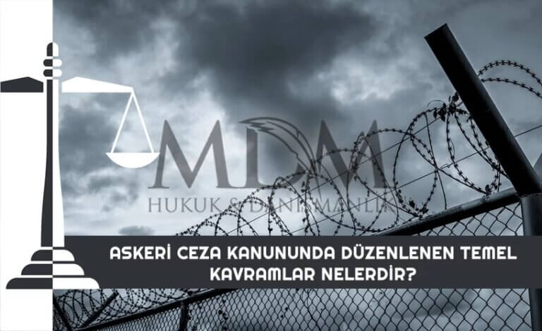 askeri-ceza-kanununda-duzenlenen-temel-kavramlar-nelerdir