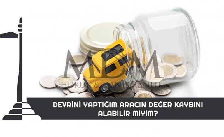 Devrini yaptığım aracın değer kaybını alabilir miyim