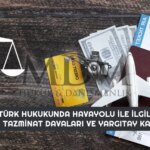 turk-hukukunda-havayolu-ile-ilgili-baslica-tazminat-davalari-ve-yargitay-kararlari