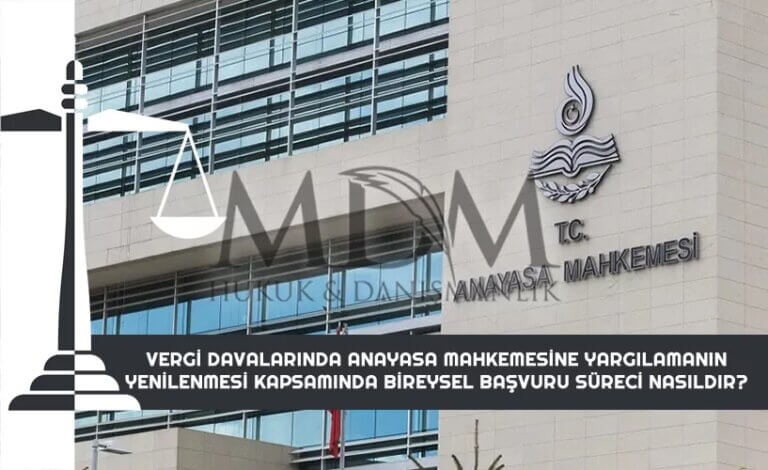 vergi-davalarinda-anayasa-mahkemesine-yargilamanin-yenilenmesi-kapsaminda-bireysel-basvuru-sureci-nasildir