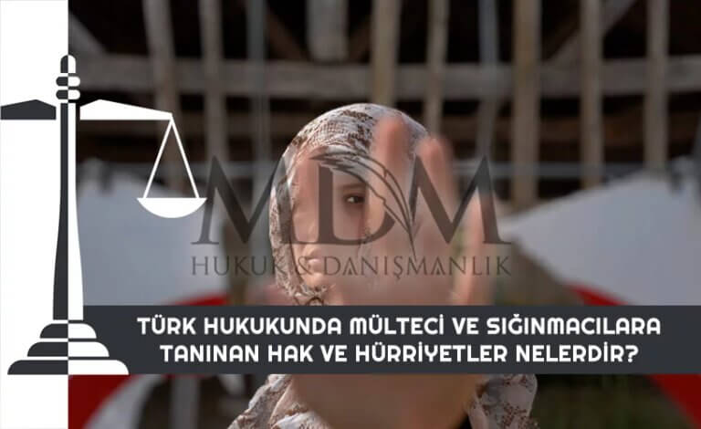 turk-hukukunda-multeci-ve-siginmacilara-taninan-hak-ve-hurriyetler-nelerdir