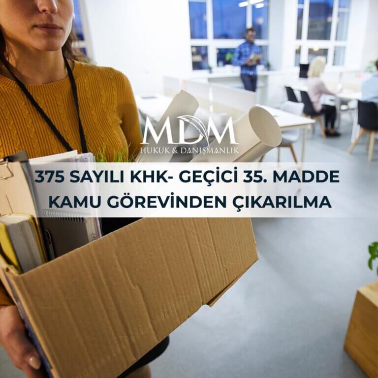 375 SAYILI KHK- GEÇİCİ 35. MADDE KAMU GÖREVİNDEN ÇIKARILMA