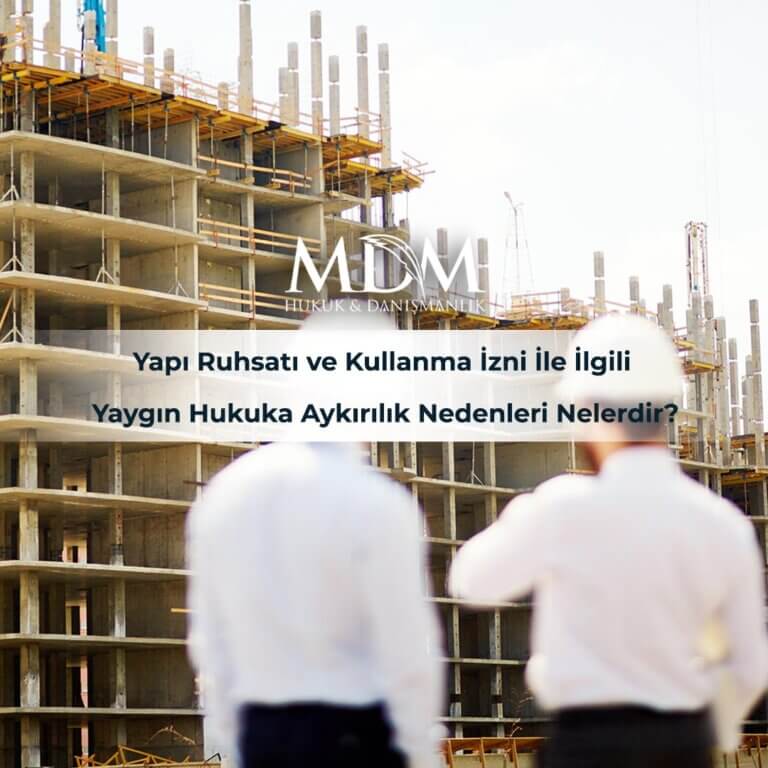Yapı Ruhsatı ve Kullanma İzni İle İlgili Yaygın Hukuka Aykırılık Nedenleri Nelerdir?