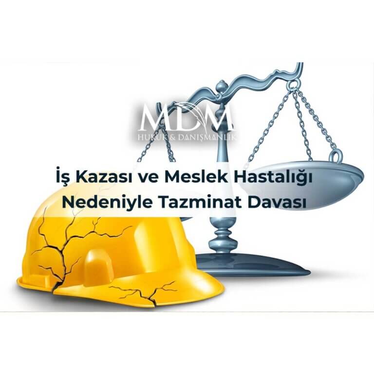 İş Kazası ve Meslek Hastalığı Nedeniyle Tazminat Davası