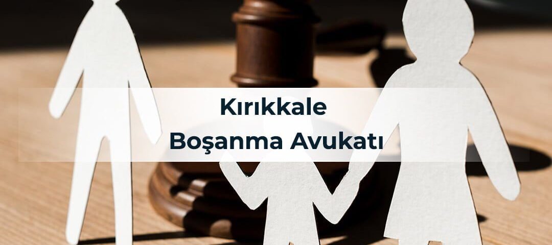 Kırıkkale Boşanma Avukatı