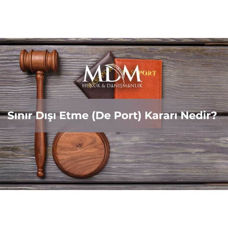 Sınır-Dışı-Etme-(De-Port)-Kararı-Nedir