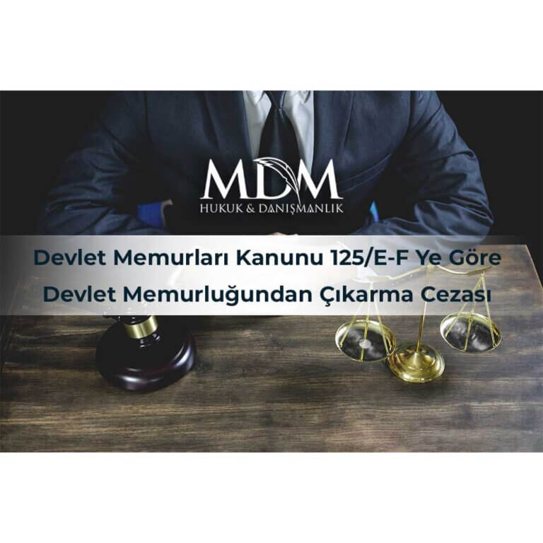 Devlet Memurları Kanunu 125/E-F Ye Göre Devlet Memurluğundan Çıkarma Cezası