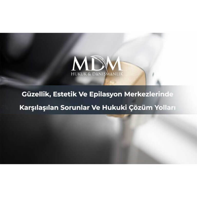 Güzellik, Estetik Ve Epilasyon Merkezlerinde Karşılaşılan Sorunlar Ve Hukuki Çözüm Yolları