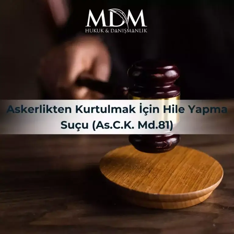 Askerlikten Kurtulmak İçin Hile Yapma Suçu (As.C.K. Md.81)