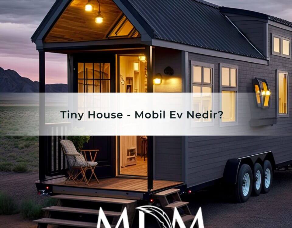 Tiny House - Mobil Ev Nedir