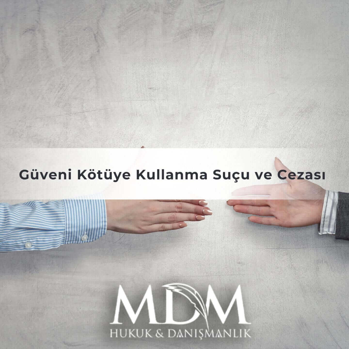 Güveni Kötüye Kullanma Suçu Ve Cezası Tck 155 Unsurları Ve Nitelikli Hâlleri