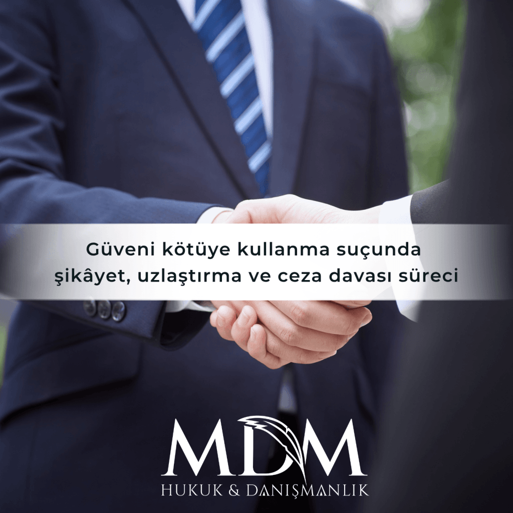 Güveni Kötüye Kullanma Suçunda Şikâyet, Uzlaştırma Ve Ceza Davası Süreci