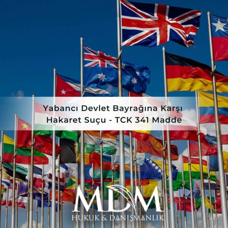 Yabancı Devlet Bayrağına Karşı Hakaret Suçu - TCK 341 Madde