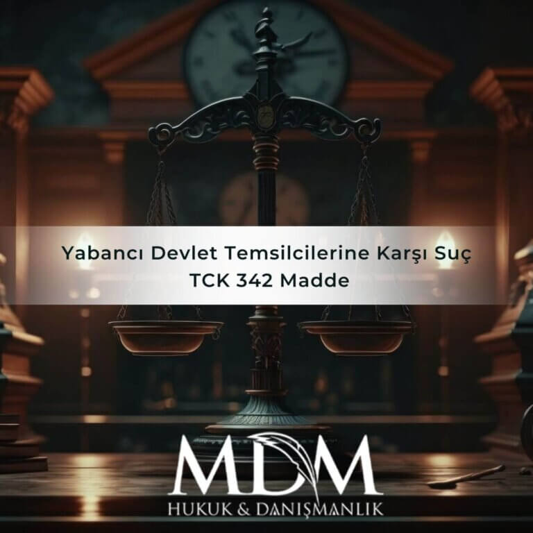 Yabancı Devlet Temsilcilerine Karşı Suç TCK 342 Madde