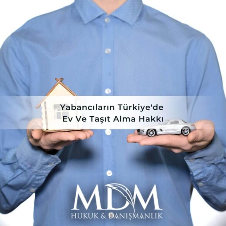 Yabancıların Türkiye'de Ev Ve Taşıt Alma Hakkı