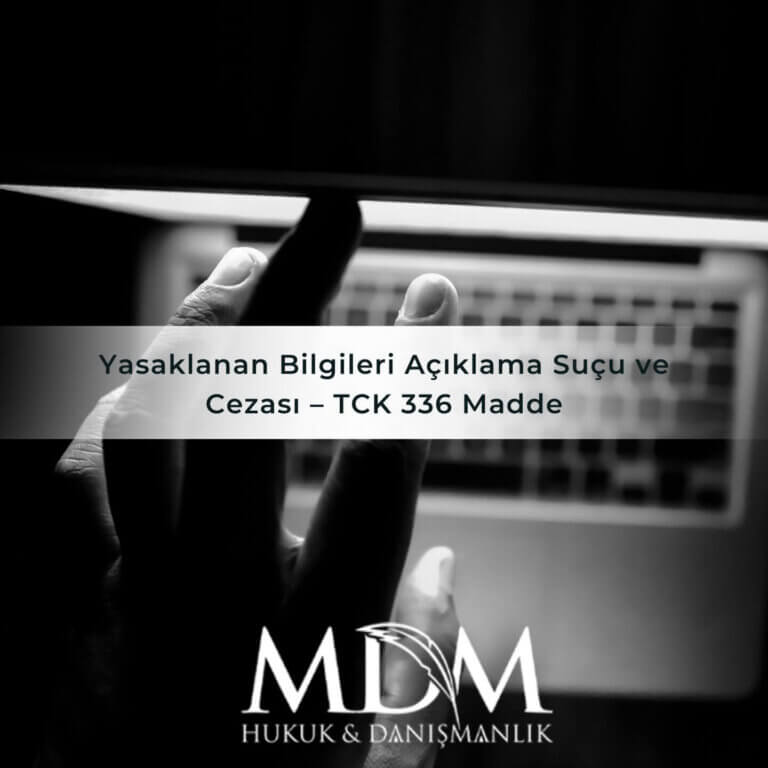 Yasaklanan Bilgileri Açıklama Suçu ve Cezası – TCK 336 Madde