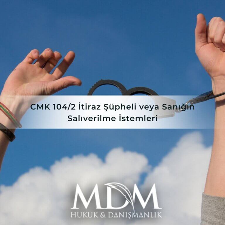 CMK 104/2 İtiraz Şüpheli veya Sanığın Salıverilme İstemleri