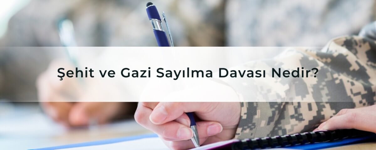 Şehit ve Gazi Sayılma Davası Nedir