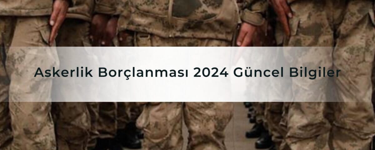 Askerlik Borçlanması 2024 Güncel Bilgiler