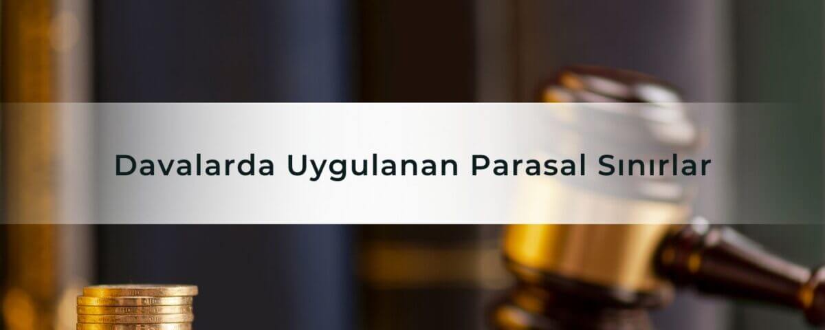 Davalarda Uygulanan Parasal Sınırlar