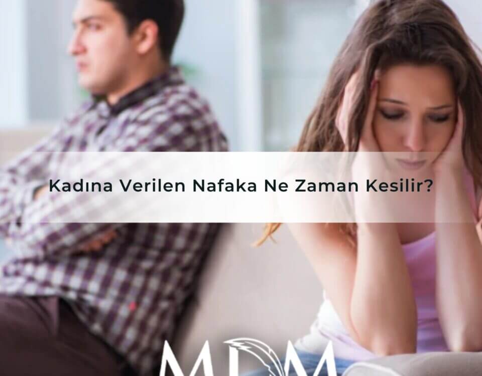 Kadına Verilen Nafaka Ne Zaman Kesilir