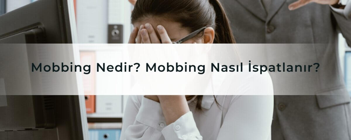 Mobbing Nedir Mobbing Nasıl İspatlanır