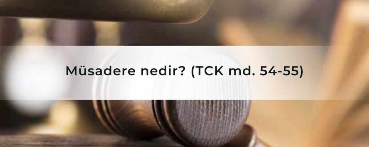 Müsadere nedir (TCK md. 54-55)