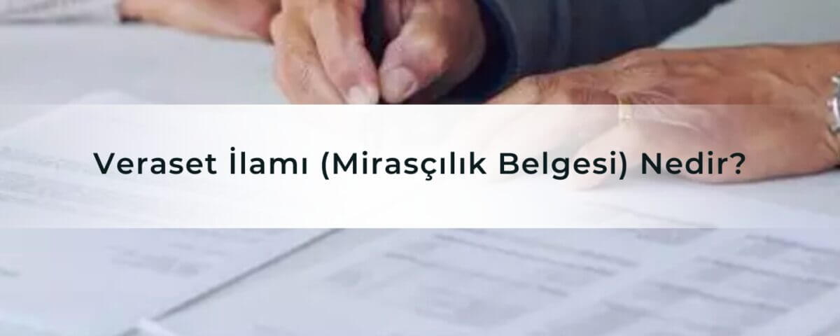 Veraset İlamı (Mirasçılık Belgesi) Nedir