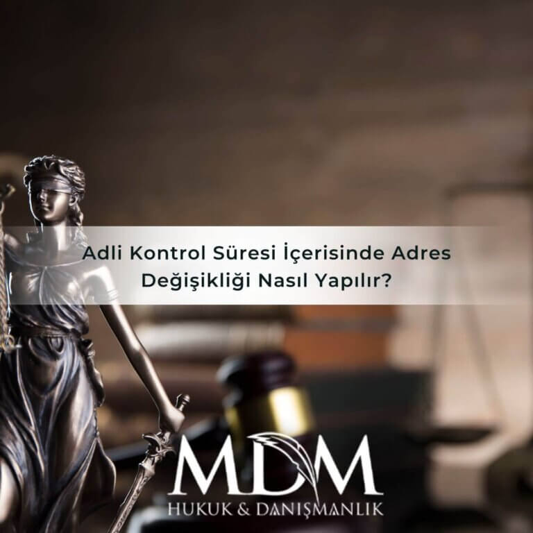 Adli Kontrol Süresi İçerisinde Adres Değişikliği Nasıl Yapılır