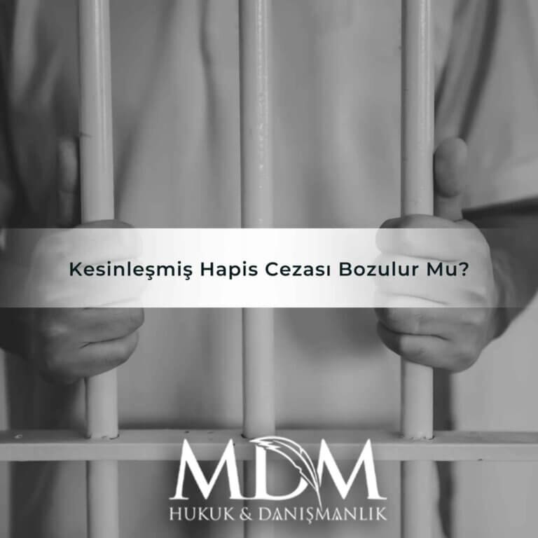 Kesinleşmiş Hapis Cezası Bozulur Mu