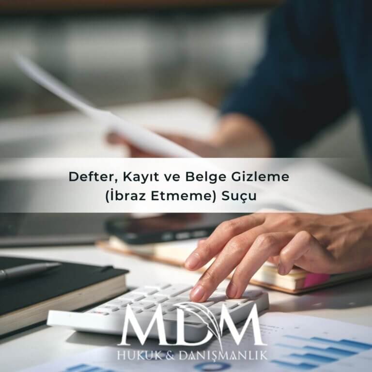 Defter, Kayıt ve Belge Gizleme (İbraz Etmeme) Suçu