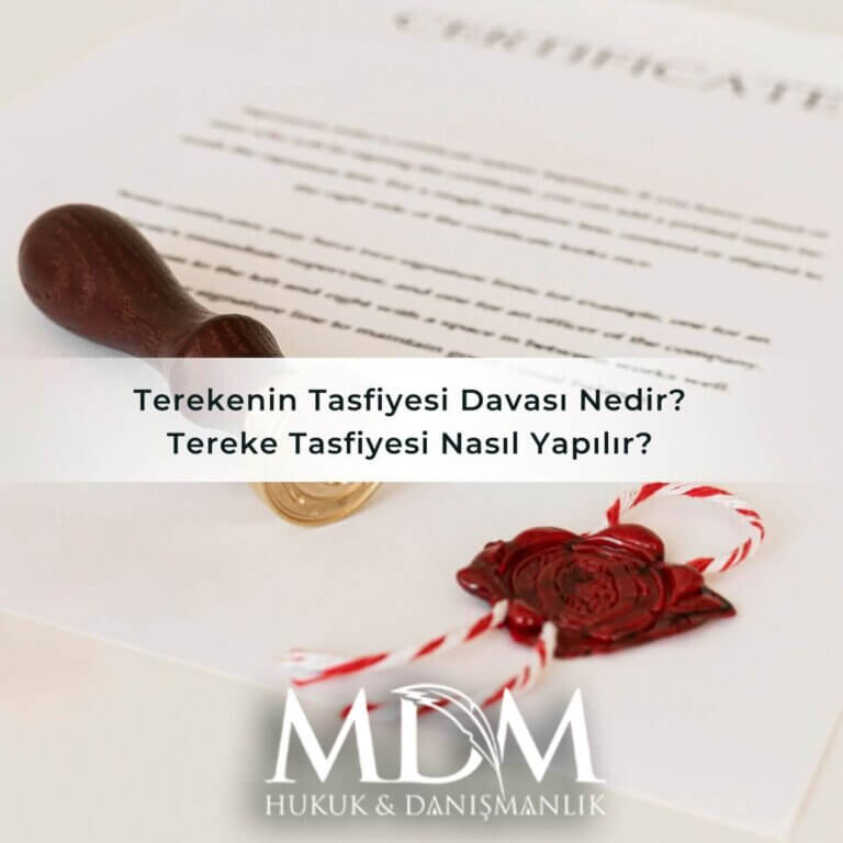 Terekenin Tasfiyesi Davası Nedir? Tereke Tasfiyesi Nasıl Yapılır?