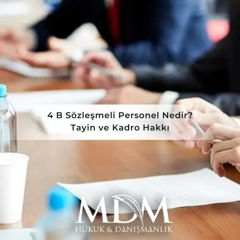 4 B Sözleşmeli Personel Nedir? Tayin ve Kadro Hakkı