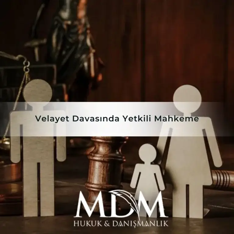 Velayet Davasında Yetkili Mahkeme