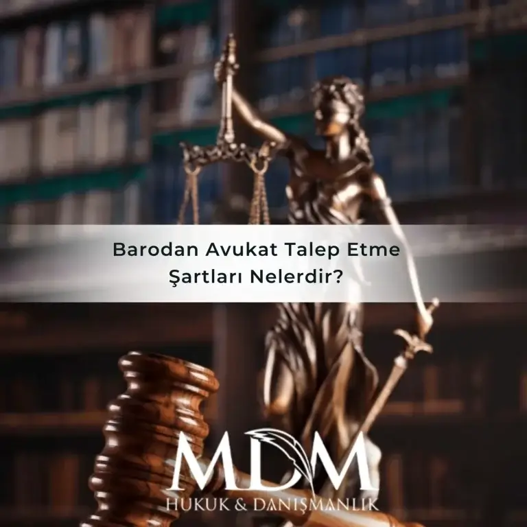 Barodan Avukat Talep Etme Şartları Nelerdir?