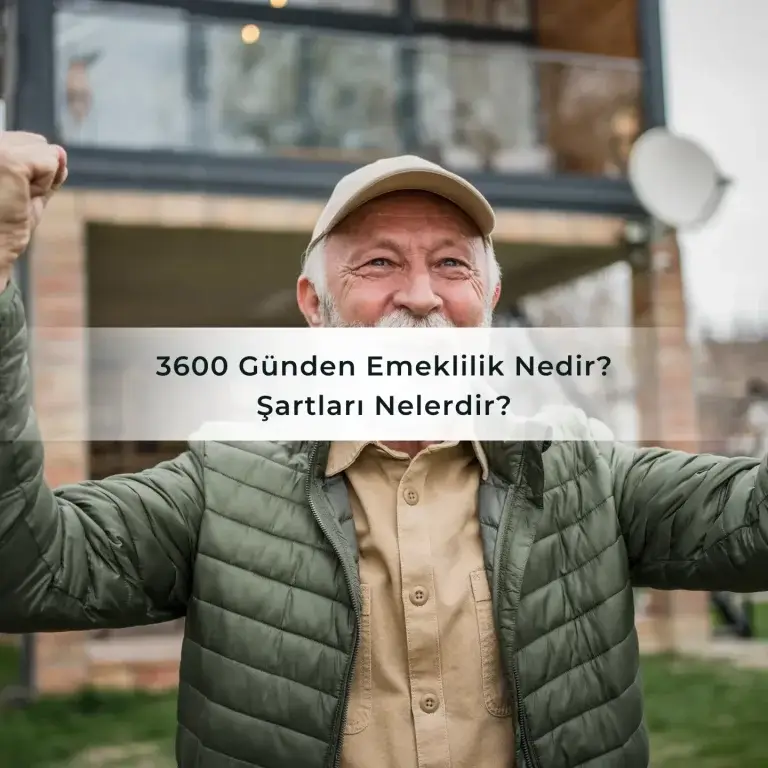 3600 Günden Emeklilik Nedir? Şartları Nelerdir?