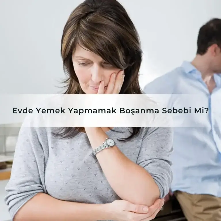Evde Yemek Yapmamak Boşanma Sebebi Mi?