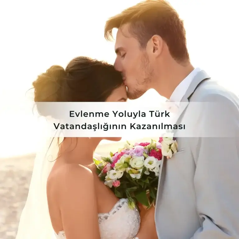Evlenme Yoluyla Türk Vatandaşlığının Kazanılması