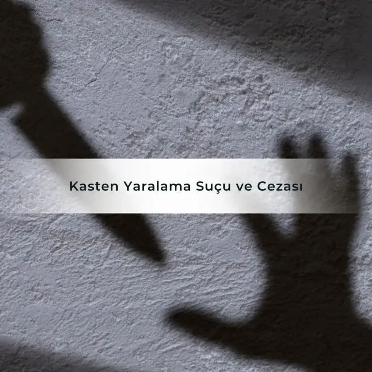 Kasten Yaralama Suçu ve Cezası