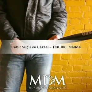 Cebir Suçu ve Cezası – TCK 108. Madde