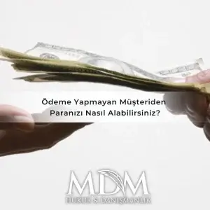 Ödeme Yapmayan Müşteriden Paranızı Nasıl Alabilirsiniz?