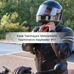 Kask Takmayan Motosikletli Tazminatını Kaybeder Mi?
