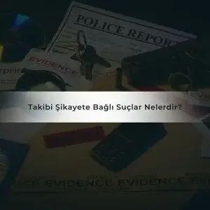 Takibi Şikayete Bağlı Suçlar Nelerdir