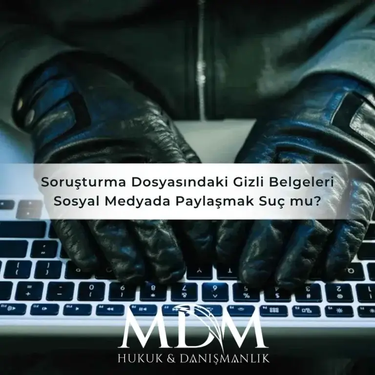 Sorusturma Dosyasindaki Gizli Belgeleri Sosyal Medyada Paylasmak Suc Mu