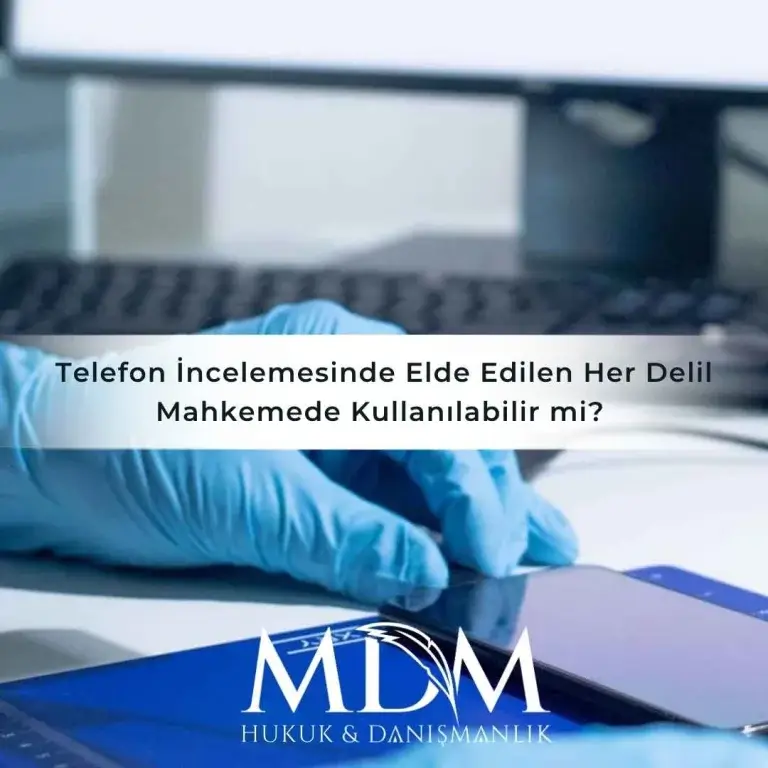 Telefon Incelemesinde Elde Edilen Her Delil Mahkemede Kullanilabilir Mi