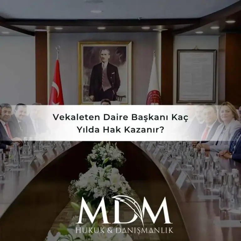 Vekaleten Daire Başkanı Kaç Yılda Hak Kazanır?
