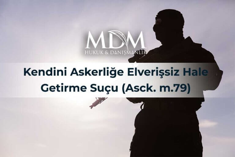 Kendini-Askerliğe-Elverişsiz-Hale-Getirme-Suçu-(Asck.-m.79)